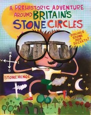 Prehistoric Adventures: Stone Circles: Discover Stone, Bronze and Iron Age Britain