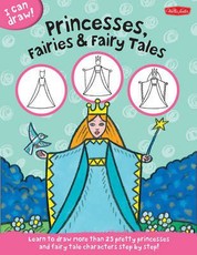 Princesses, Fairies & Fairy Tales (I Can Draw)