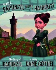 Really, Rapunzel Needed a Haircut!: The Story of Rapunzel as Told by Dame Gothel