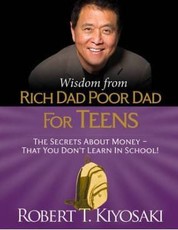 Wisdom from Rich Dad, Poor Dad for Teens: The Secrets about Money--That You Don't Learn in School!