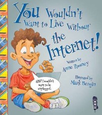 You Wouldn't Want To Live Without The Internet!