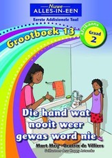 Nuwe alles-in-een: Die hand wat nooit weer gewas word nie : Grootboek 13 : Graad 2