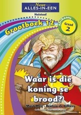 Nuwe alles-in-een: Waar is die koning se brood : Grootboek 12 : Graad 2