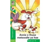 Kagiso Reader: Annie o thusa metswalle ya hae : Kereiti 1 : Book 14