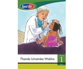 Spot On IsiZulu Grade 1 Big Book: Thanda Umzimba Wakho : Grade 1