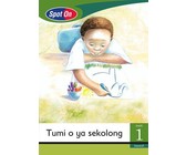 Spot On Sepedi Grade 1 Reader: Tumi o ya sekolong : Grade 1