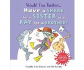 Would You Rather: Have a Shark for a Sister or a Ray for a Brother?